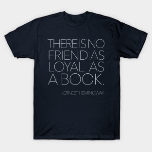 There is no friend as loyal as a book. T-Shirt